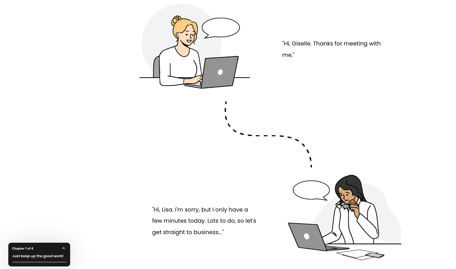 Illustration of two women in a virtual meeting: one smiling and typing on a laptop saying, 'Hi, Giselle. Thanks for meeting with me.' The other woman appears busy, holding her glasses and responding, 'Hi, Lisa. I’m sorry, but I only have a few minutes today. Lots to do, so let’s get straight to business…' with a dotted line connecting their conversation.