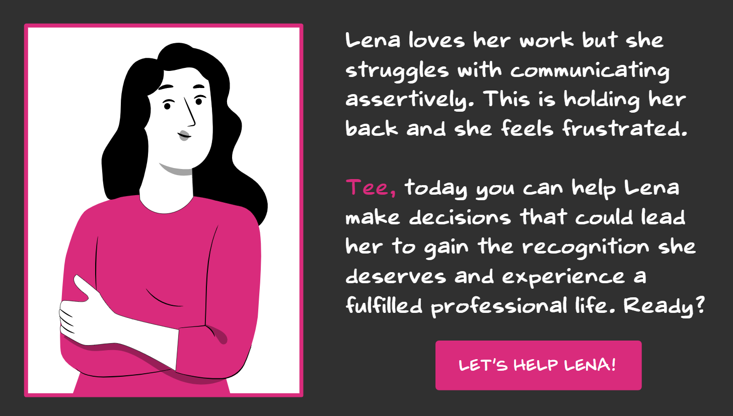 Illustration of Lena with the text: 'Lena loves her work but struggles with assertive communication, feeling frustrated. Tee, help Lena make decisions to gain recognition and a fulfilled professional life. Ready? Let's help Lena.